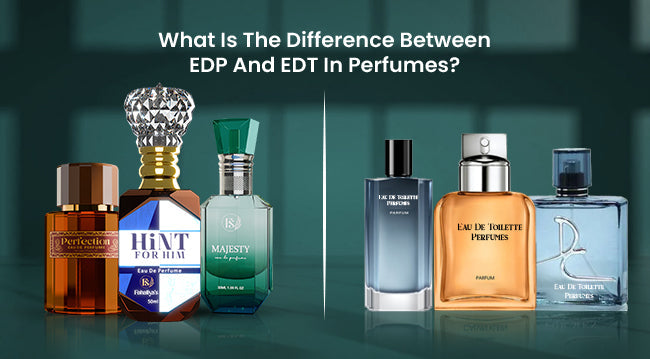 What Is the Difference Between EDP and EDT in Perfumes?